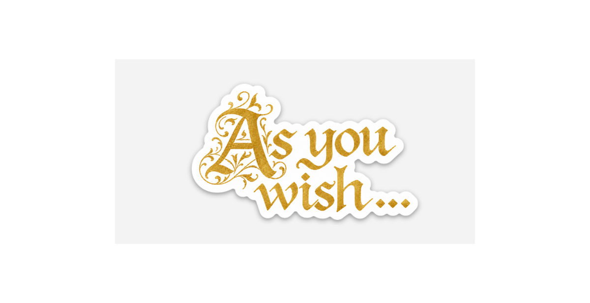 As You Wish Sticker